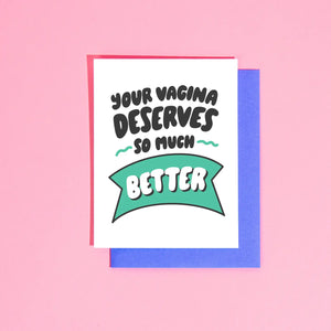 Your V*gina Deserves Better Card